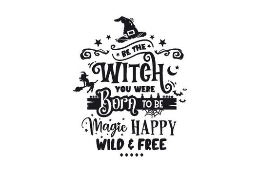 Be the Witch You Were Born to Be Magic Happy Wild and Free