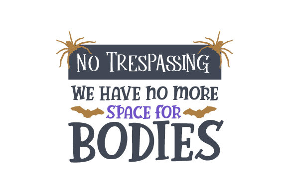 No Trespassing We Have No More Space for Bodies